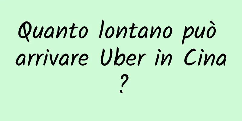 Quanto lontano può arrivare Uber in Cina?