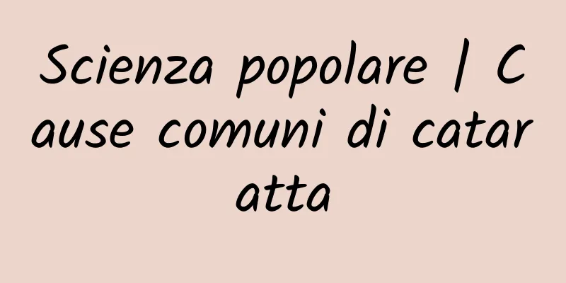 Scienza popolare | Cause comuni di cataratta