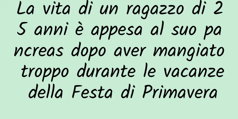 La vita di un ragazzo di 25 anni è appesa al suo pancreas dopo aver mangiato troppo durante le vacanze della Festa di Primavera