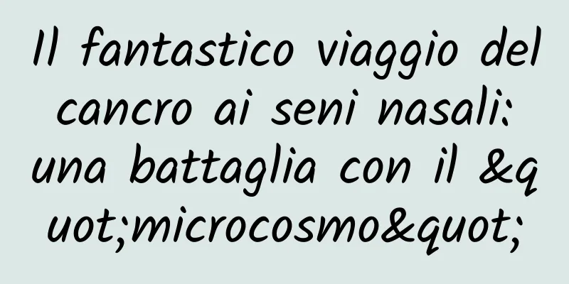 Il fantastico viaggio del cancro ai seni nasali: una battaglia con il "microcosmo"