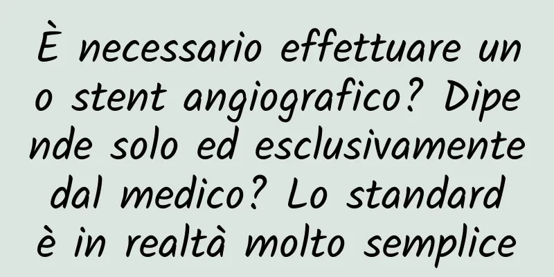 È necessario effettuare uno stent angiografico? Dipende solo ed esclusivamente dal medico? Lo standard è in realtà molto semplice