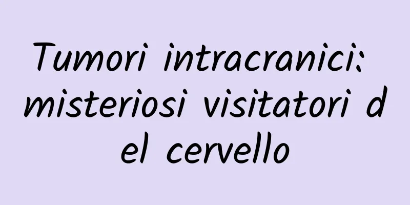 Tumori intracranici: misteriosi visitatori del cervello