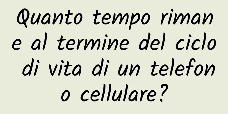 Quanto tempo rimane al termine del ciclo di vita di un telefono cellulare?
