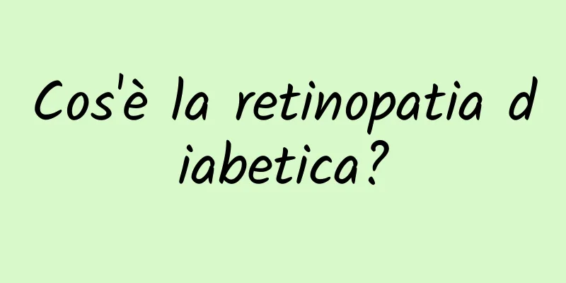 Cos'è la retinopatia diabetica?
