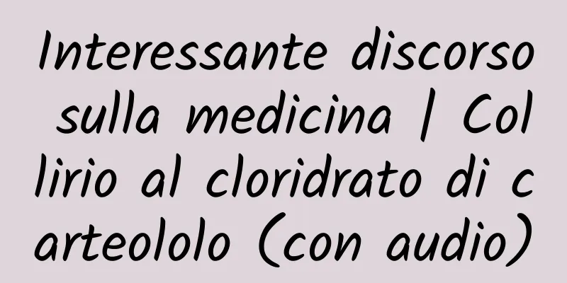 Interessante discorso sulla medicina | Collirio al cloridrato di carteololo (con audio)