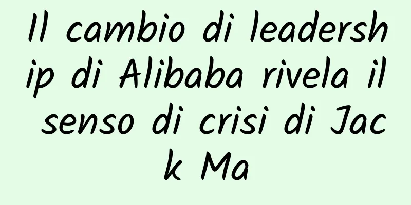 Il cambio di leadership di Alibaba rivela il senso di crisi di Jack Ma