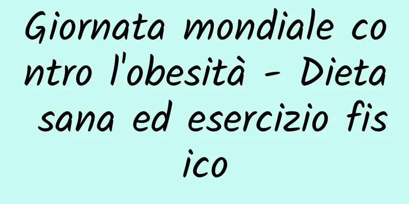 Giornata mondiale contro l'obesità - Dieta sana ed esercizio fisico