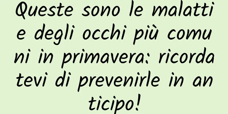 Queste sono le malattie degli occhi più comuni in primavera: ricordatevi di prevenirle in anticipo!