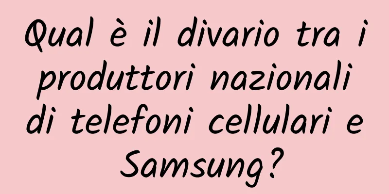 Qual è il divario tra i produttori nazionali di telefoni cellulari e Samsung?