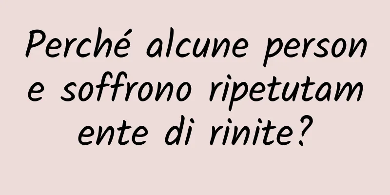 Perché alcune persone soffrono ripetutamente di rinite?