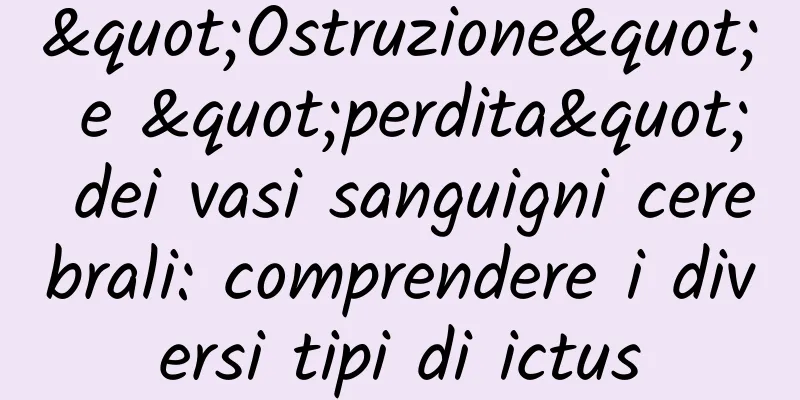 "Ostruzione" e "perdita" dei vasi sanguigni cerebrali: comprendere i diversi tipi di ictus