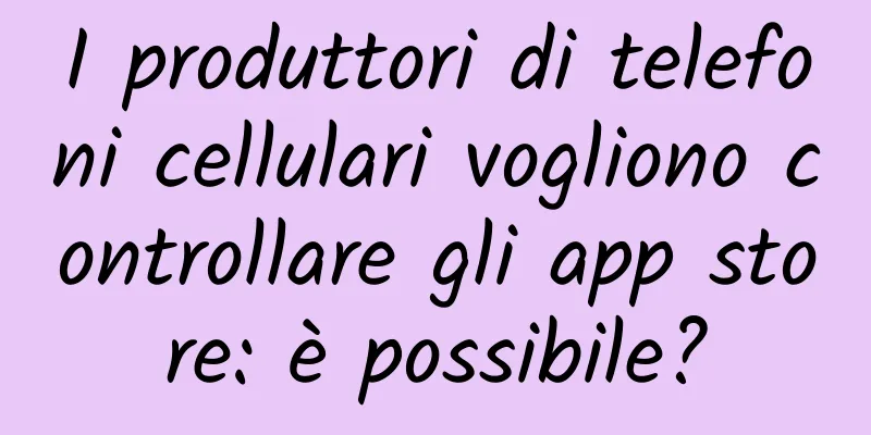 I produttori di telefoni cellulari vogliono controllare gli app store: è possibile?