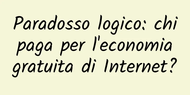 Paradosso logico: chi paga per l'economia gratuita di Internet?