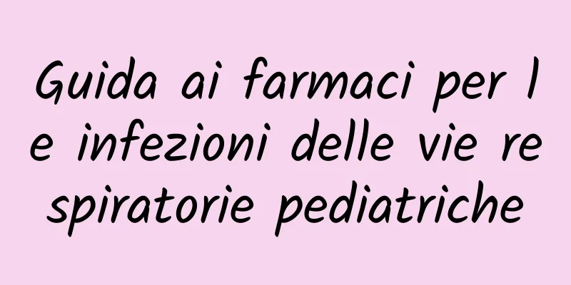 Guida ai farmaci per le infezioni delle vie respiratorie pediatriche