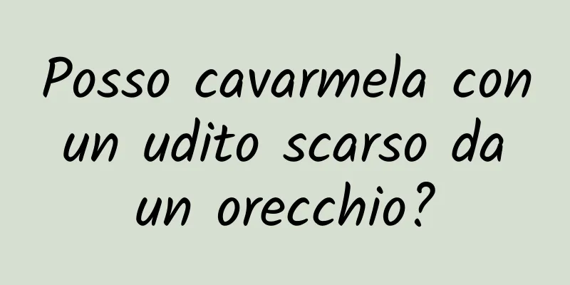 Posso cavarmela con un udito scarso da un orecchio?
