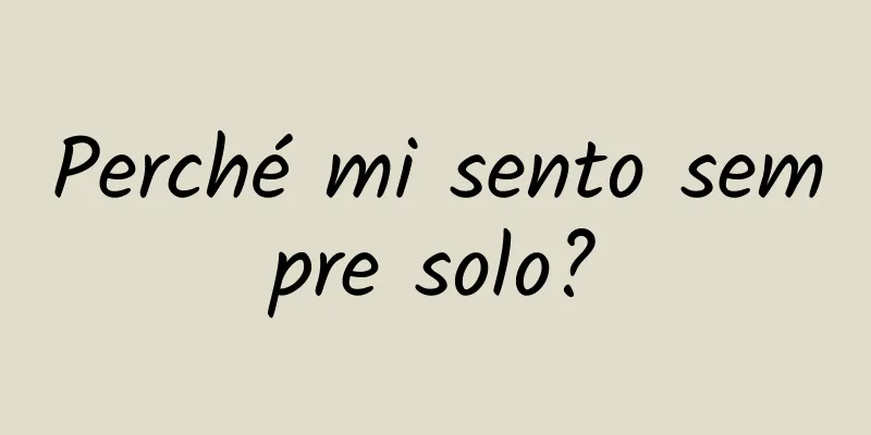 Perché mi sento sempre solo?