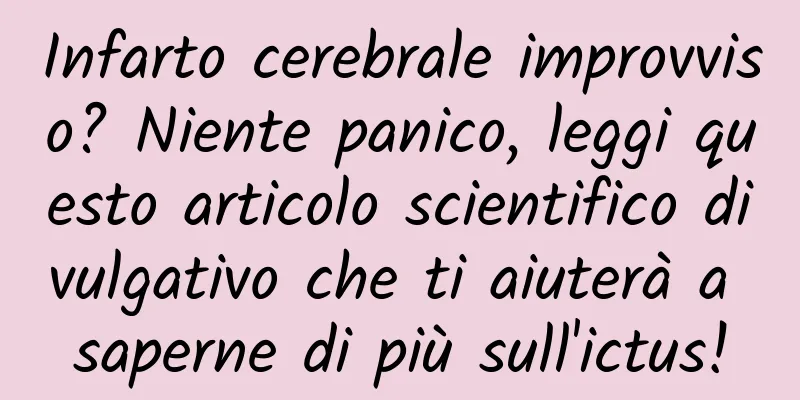 Infarto cerebrale improvviso? Niente panico, leggi questo articolo scientifico divulgativo che ti aiuterà a saperne di più sull'ictus!