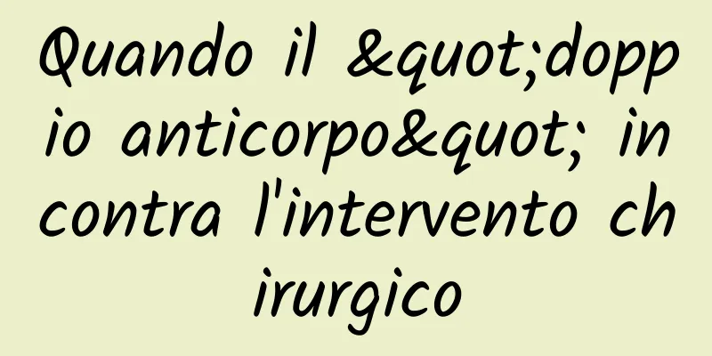 Quando il "doppio anticorpo" incontra l'intervento chirurgico