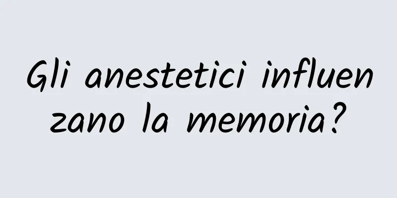 Gli anestetici influenzano la memoria?