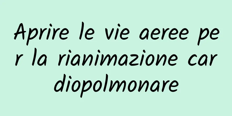 Aprire le vie aeree per la rianimazione cardiopolmonare
