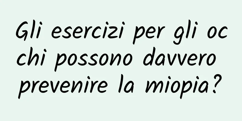 Gli esercizi per gli occhi possono davvero prevenire la miopia?