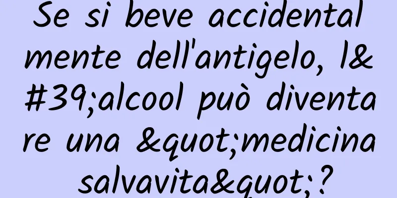 Se si beve accidentalmente dell'antigelo, l'alcool può diventare una "medicina salvavita"?