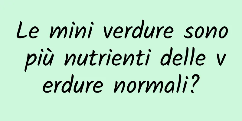 Le mini verdure sono più nutrienti delle verdure normali?