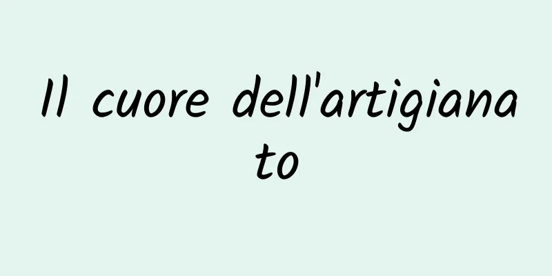 Il cuore dell'artigianato