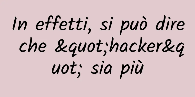 In effetti, si può dire che "hacker" sia più