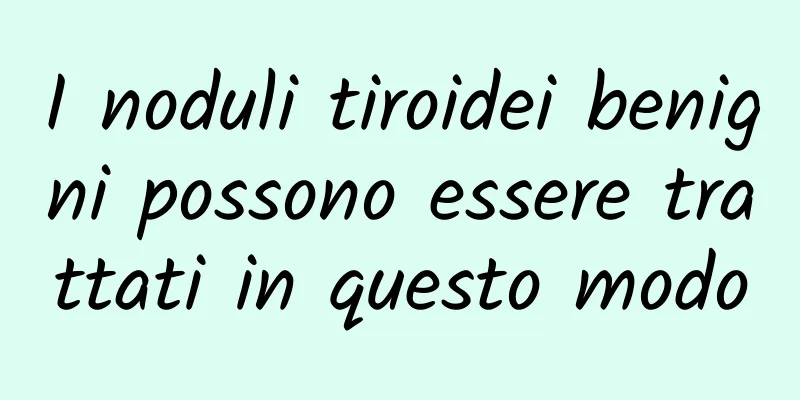I noduli tiroidei benigni possono essere trattati in questo modo