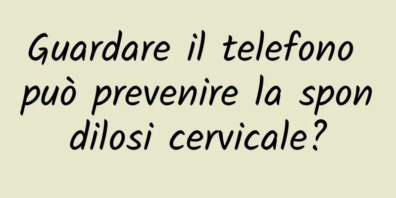 Guardare il telefono può prevenire la spondilosi cervicale?