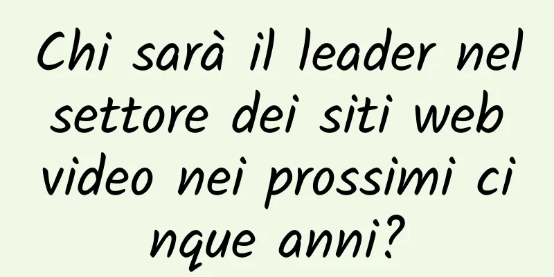 Chi sarà il leader nel settore dei siti web video nei prossimi cinque anni?