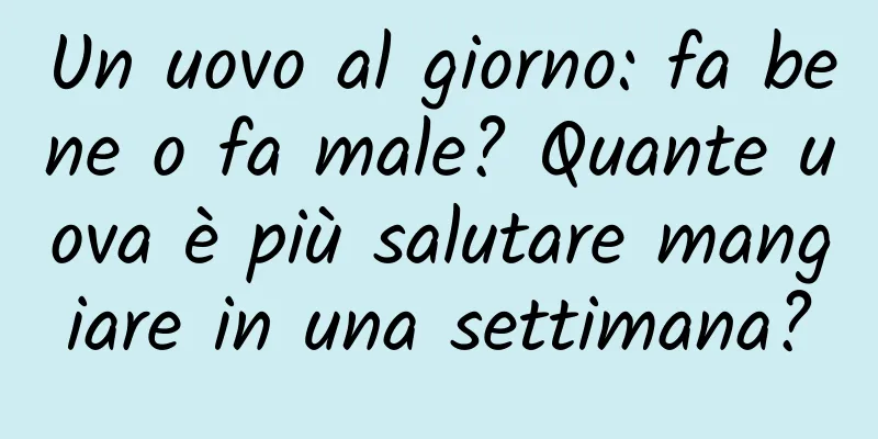Un uovo al giorno: fa bene o fa male? Quante uova è più salutare mangiare in una settimana?