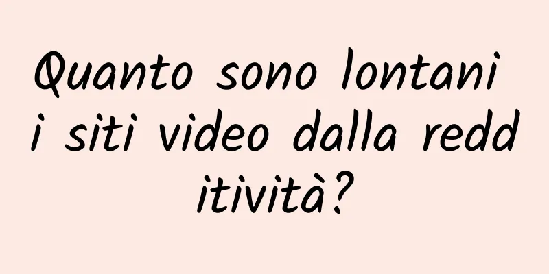 Quanto sono lontani i siti video dalla redditività?