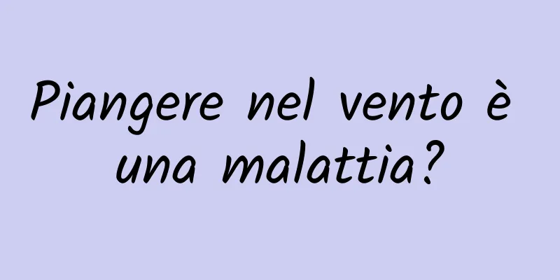 Piangere nel vento è una malattia?