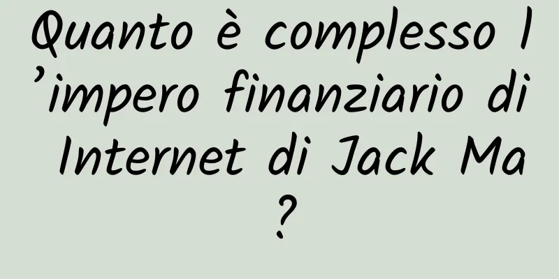 Quanto è complesso l’impero finanziario di Internet di Jack Ma?