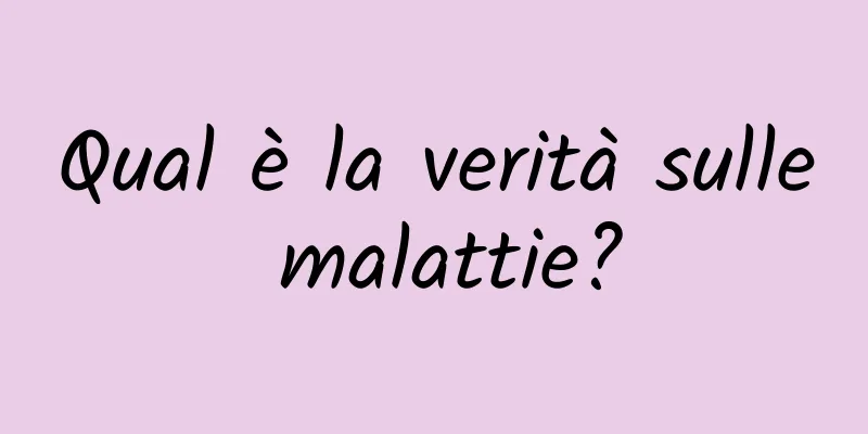 Qual è la verità sulle malattie?