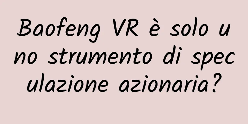 Baofeng VR è solo uno strumento di speculazione azionaria?