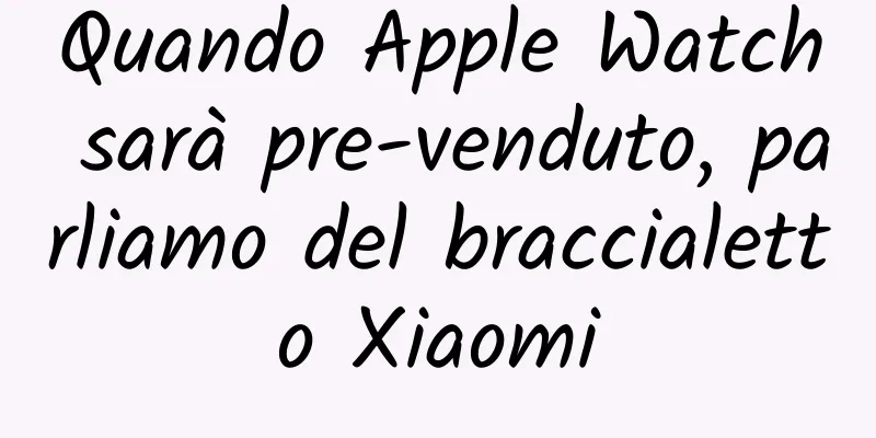 Quando Apple Watch sarà pre-venduto, parliamo del braccialetto Xiaomi