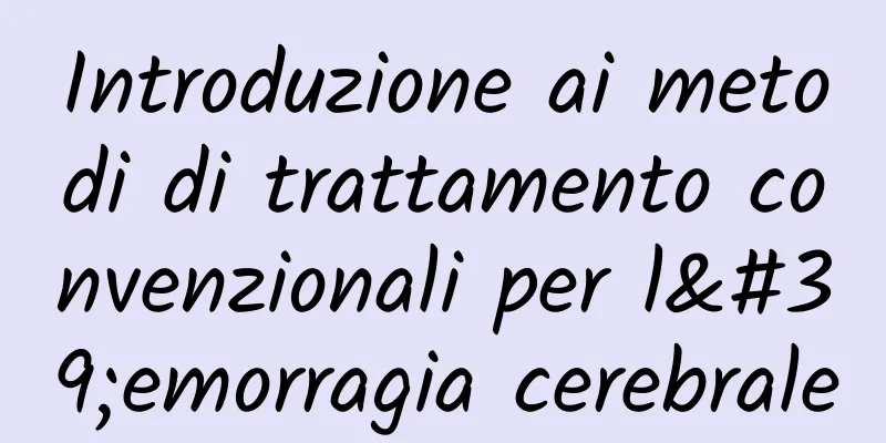 Introduzione ai metodi di trattamento convenzionali per l'emorragia cerebrale
