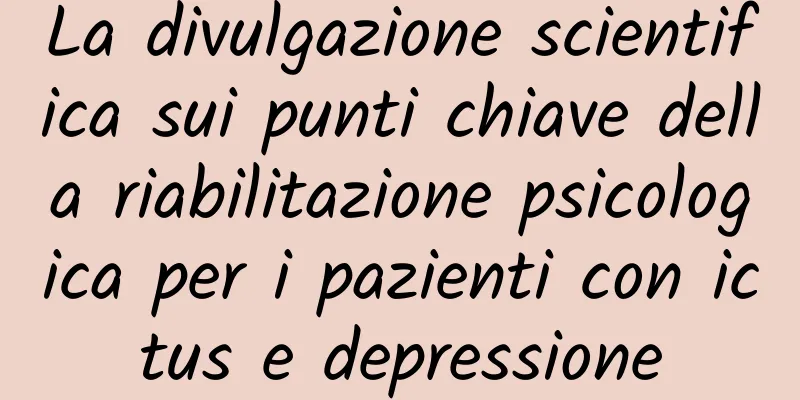 La divulgazione scientifica sui punti chiave della riabilitazione psicologica per i pazienti con ictus e depressione