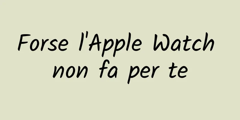 Forse l'Apple Watch non fa per te