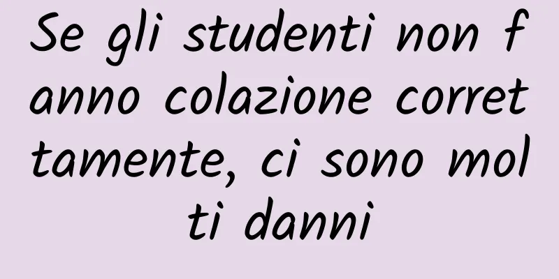 Se gli studenti non fanno colazione correttamente, ci sono molti danni