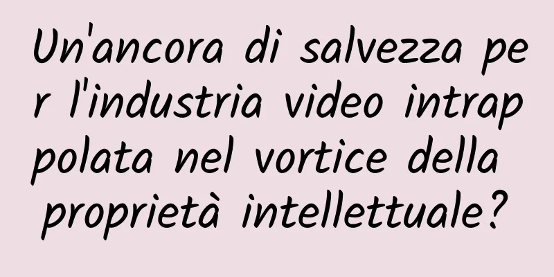 Un'ancora di salvezza per l'industria video intrappolata nel vortice della proprietà intellettuale?