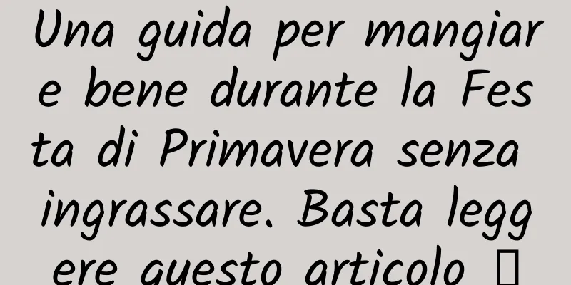 Una guida per mangiare bene durante la Festa di Primavera senza ingrassare. Basta leggere questo articolo →