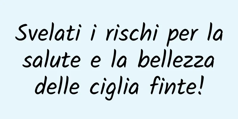 Svelati i rischi per la salute e la bellezza delle ciglia finte!
