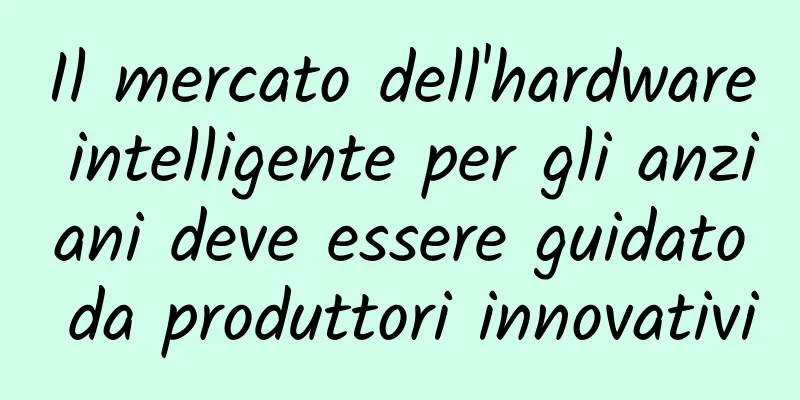 Il mercato dell'hardware intelligente per gli anziani deve essere guidato da produttori innovativi