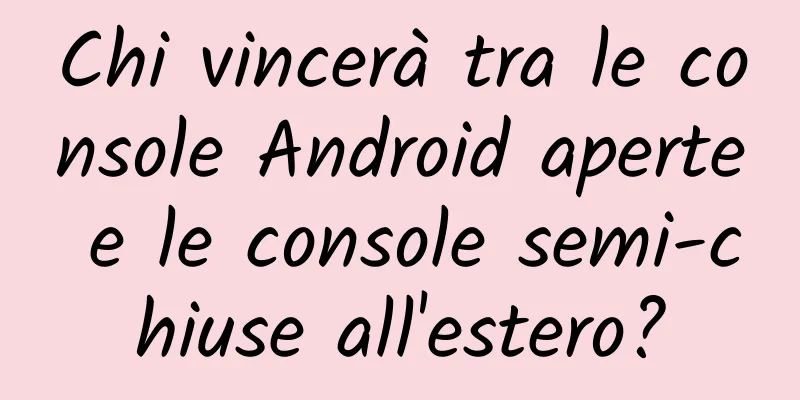 Chi vincerà tra le console Android aperte e le console semi-chiuse all'estero?