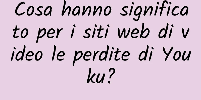 Cosa hanno significato per i siti web di video le perdite di Youku?