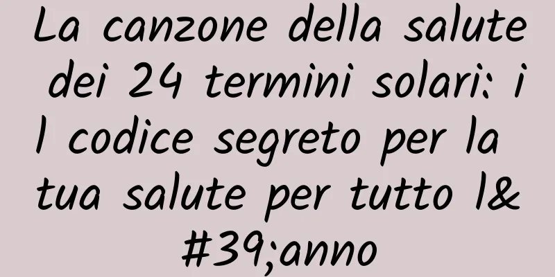 La canzone della salute dei 24 termini solari: il codice segreto per la tua salute per tutto l'anno